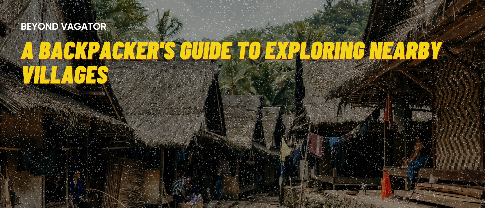A Backpackers Guide to Explaining Nearby Villages - vagator